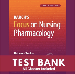 Test Bank For Karch_s Focus on Nursing Pharmacology 9th Edition by Rebecca Tucker.pdf