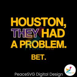 Houston They Had A Problem BET SVG