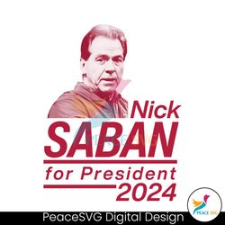 Nick Saban For President 2024 Alabama Roll Tide Png