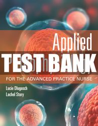 Test Bank Applied Pathophysiology for the Advanced Practice Nurse 1st Edition Dlugasch Story