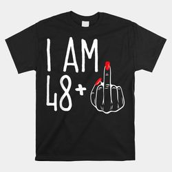 I Am 48 Plus 1 Middle Finger Funny 49th Shirt