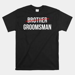 from brother to groomsman wedding party groomsmen proposal shirt