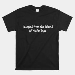 escaped from the island of misfit shirt