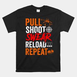 Pull Shoot Swear Reload Repeat Skeet Shooting Trap Shirt