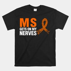 Ms Gets On My Nerves Multiple Sclerosis Shirt