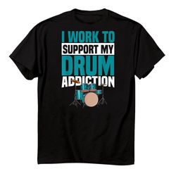 Drummer Musician Has Drum Addiction Shirt