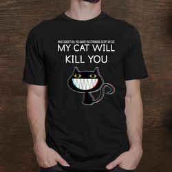 My Cat Will Kill You Funny Black Cat Crazy Yellow Eyes Shirt