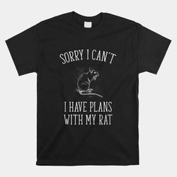 Sorry I Cant Funny Pet Mouse Or Rat Owner Shirt