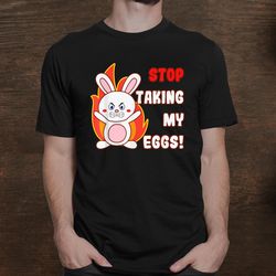 Funny Rabbit Stop Taking My Eggs Egg Hunting Meme Shirt