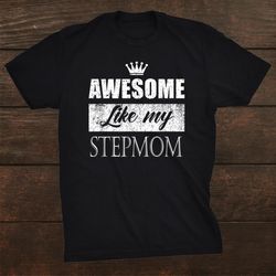 Awesome Like My Stepmom Gift Form Stepdaughter Shirt