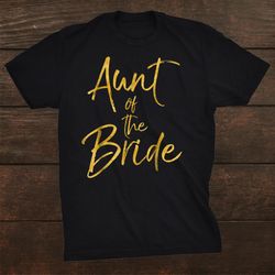 Aunt Of The Bride Shirt Cute Gold Matching Bridal Family Shirt