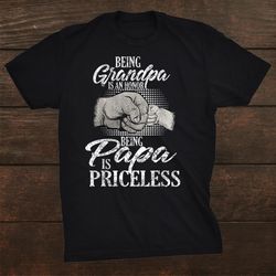 Being Grandpa Is An Honor Being Papa Is Priceless Fathers Shirt