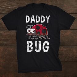 Daddy Bug Funny Ladybug Lover Cute Dad Shirt