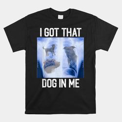 I Got Dog In Me Xray That Meme Joke Funny X-rays Shirt