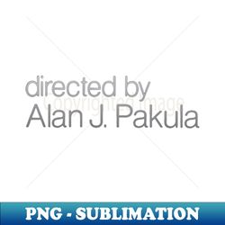 Alan J Pakula  All the Presidents Men - Modern Sublimation PNG File - Instantly Transform Your Sublimation Projects