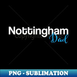 Nottingham Dad - Retro PNG Sublimation Digital Download - Perfect for Sublimation Art