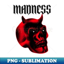 Madness - Instant PNG Sublimation Download - Create with Confidence