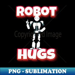 Robot Hugs - Premium PNG Sublimation File - Revolutionize Your Designs