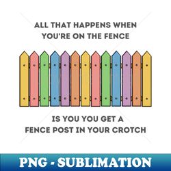 Fenceposts - Special Edition Sublimation PNG File - Unleash Your Inner Rebellion