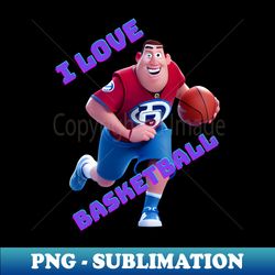 I love basketball - Special Edition Sublimation PNG File - Transform Your Sublimation Creations