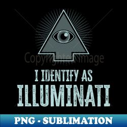I identify as Illuminati Dark - Trendy Sublimation Digital Download - Unleash Your Inner Rebellion