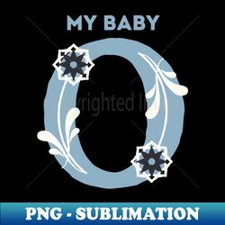 My Baby O - Modern Sublimation PNG File - Bold & Eye-catching