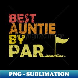 Best Auntie By Par - Retro PNG Sublimation Digital Download - Instantly Transform Your Sublimation Projects
