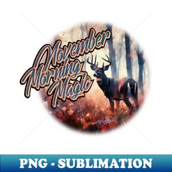 November Morning Magic - Special Edition Sublimation PNG File - Vibrant and Eye-Catching Typography