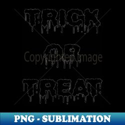 Trick or Treat - Decorative Sublimation PNG File - Instantly Transform Your Sublimation Projects