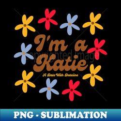 Im A Katie - Retro PNG Sublimation Digital Download - Transform Your Sublimation Creations