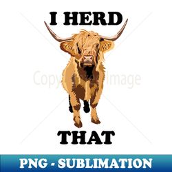 highland bull cow i herd that - vintage sublimation png download - transform your sublimation creations