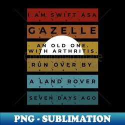 Im swift as a gazelle funny - Digital Sublimation Download File - Perfect for Personalization
