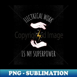 Electrical Work is my Superpower - High-Resolution PNG Sublimation File - Perfect for Creative Projects