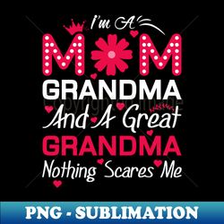 Im A Mom Grandma And A Great Grandma Nothing Scares Me Cute Dragonflies - PNG Transparent Sublimation File - Bold & Eye-catching