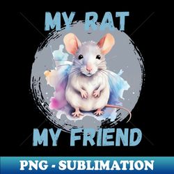 Watercolor Rat My Rat My Friend - High-Resolution PNG Sublimation File - Unleash Your Inner Rebellion