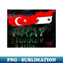 Pray For Syiria  Turkey - Premium Sublimation Digital Download - Create with Confidence