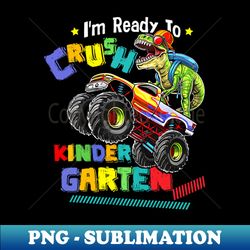 Im Ready To Crush Kindergarten Dinosaur Back To School Kids - Instant PNG Sublimation Download - Revolutionize Your Designs