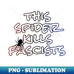 This spider kills fascists - Premium PNG Sublimation File - Create with Confidence