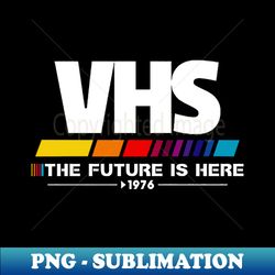 VHS-The Future Is Here - PNG Transparent Sublimation Design - Instantly Transform Your Sublimation Projects