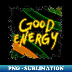 Electrifying Good Energy Design - Professional Sublimation Digital Download - Transform Your Sublimation Creations