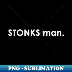 STONKS man Quote with Monochrome Text - Vintage Sublimation PNG Download - Revolutionize Your Designs