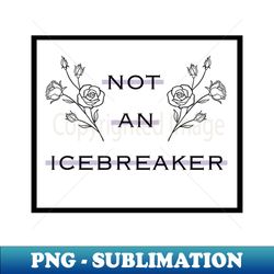 Not an icebreaker - Exclusive Sublimation Digital File - Unlock Vibrant Sublimation Designs