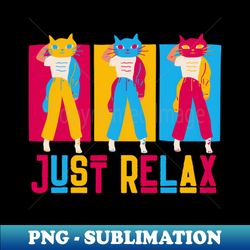 just relax - signature sublimation png file - vibrant and eye-catching typography