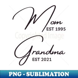 Mom EST 1995 Grandma EST 2021 - Instant Sublimation Digital Download - Bold & Eye-catching