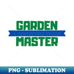 Garden Master Design - Special Edition Sublimation PNG File - Spice Up Your Sublimation Projects