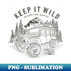 Keep it wild Defender Black - High-Quality PNG Sublimation Download - Stunning Sublimation Graphics