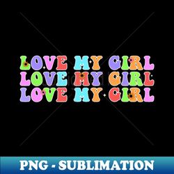 Love My Girl Valentine - Signature Sublimation PNG File - Boost Your Success with this Inspirational PNG Download