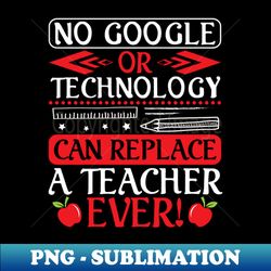 Nothing Or Technology Can Replace A Teacher Ever Happy To Me - Instant Sublimation Digital Download - Unleash Your Creativity