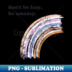 Dont be lazy - Elegant Sublimation PNG Download - Vibrant and Eye-Catching Typography