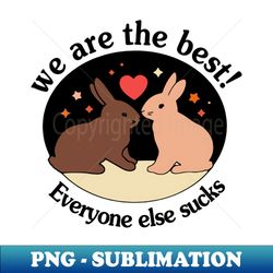 We Are The Best Everyone Else Sucks - PNG Sublimation Digital Download - Capture Imagination with Every Detail
